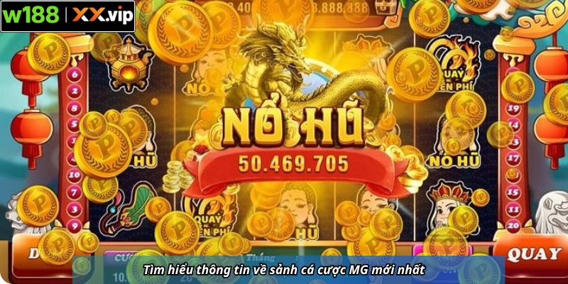 Tìm hiểu thông tin về sảnh cá cược MG mới nhất