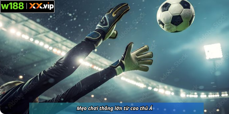 Mẹo chơi thắng lớn từ cao thủ Á