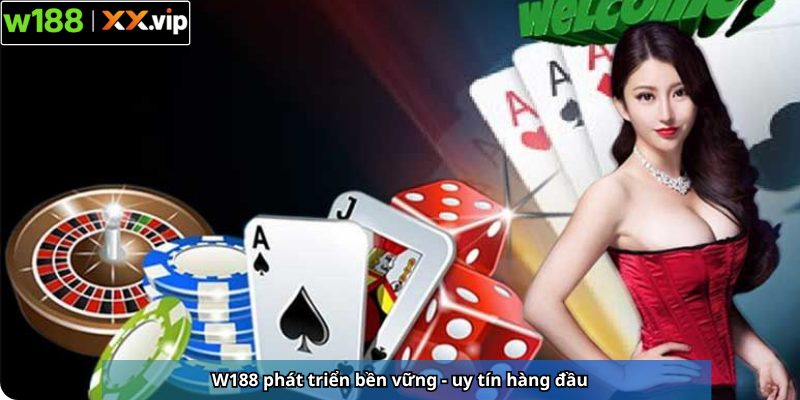 W188 phát triển bền vững - uy tín hàng đầu