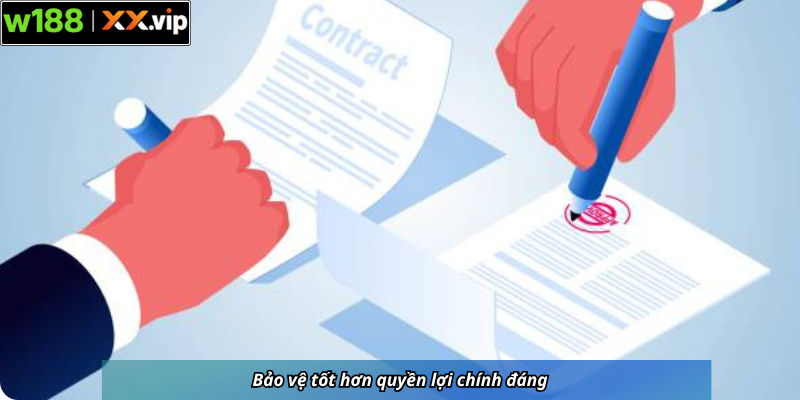 Bảo vệ tốt hơn quyền lợi chính đáng