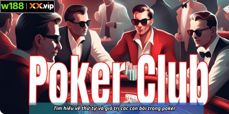 Tìm hiểu về thứ tự và giá trị các con bài trong poker