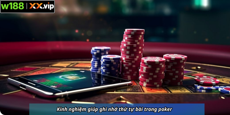 Kinh nghiệm giúp ghi nhớ thứ tự bài trong poker 