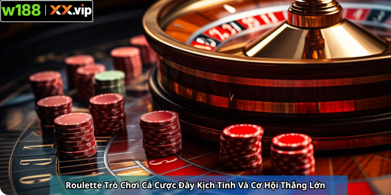 Roulette Trò Chơi Cá Cược Đầy Kịch Tính Và Cơ Hội Thắng Lớn